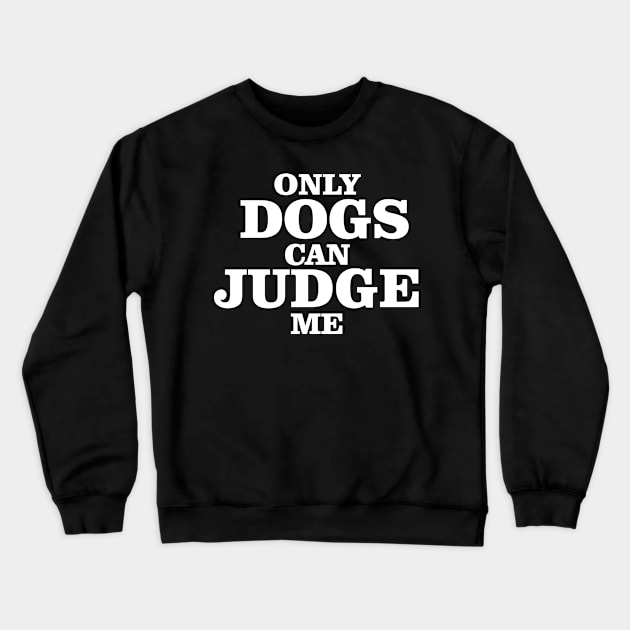 only dogs can judge me Crewneck Sweatshirt by bisho2412